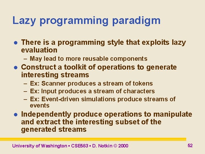 Lazy programming paradigm l There is a programming style that exploits lazy evaluation – Lazy programming paradigm l There is a programming style that exploits lazy evaluation –