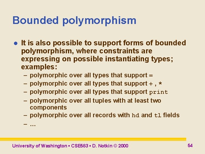 Bounded polymorphism l It is also possible to support forms of bounded polymorphism, where Bounded polymorphism l It is also possible to support forms of bounded polymorphism, where