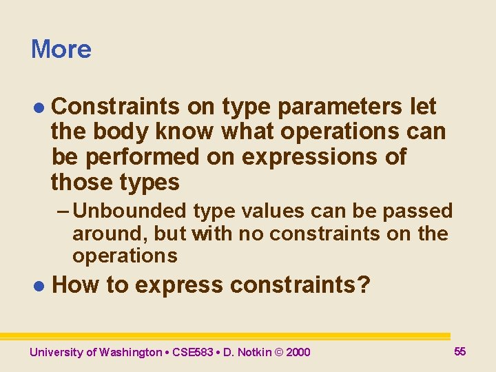 More l Constraints on type parameters let the body know what operations can be More l Constraints on type parameters let the body know what operations can be