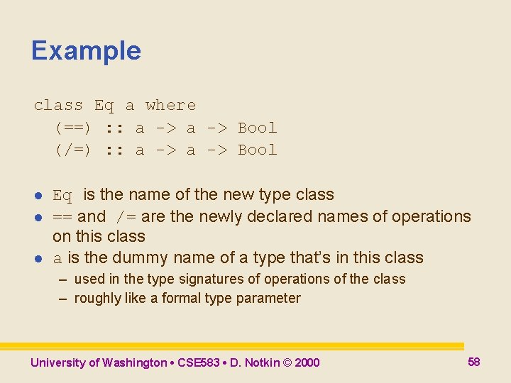 Example class Eq a where (==) : : a -> Bool (/=) : : Example class Eq a where (==) : : a -> Bool (/=) : :