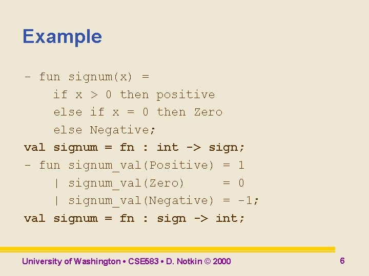 Example - fun signum(x) = if x > 0 then positive else if x Example - fun signum(x) = if x > 0 then positive else if x