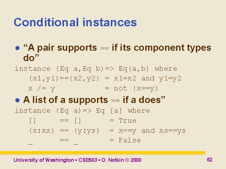 Conditional instances l “A pair supports == if its component types do” instance (Eq Conditional instances l “A pair supports == if its component types do” instance (Eq