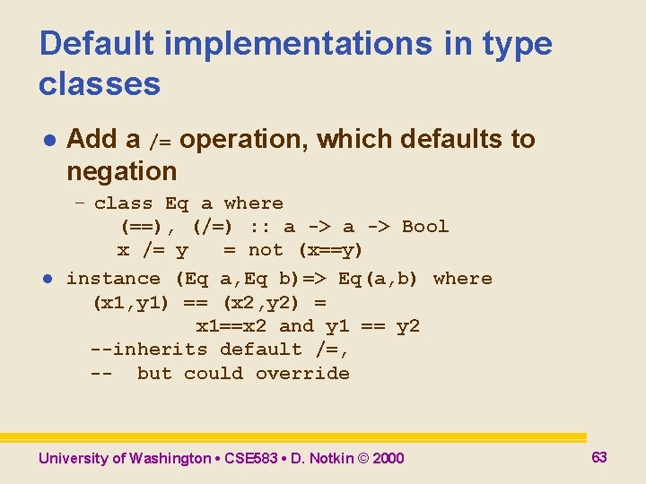 Default implementations in type classes l l Add a /= operation, which defaults to Default implementations in type classes l l Add a /= operation, which defaults to