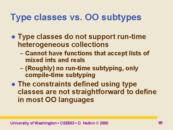 Type classes vs. OO subtypes l Type classes do not support run-time heterogeneous collections Type classes vs. OO subtypes l Type classes do not support run-time heterogeneous collections