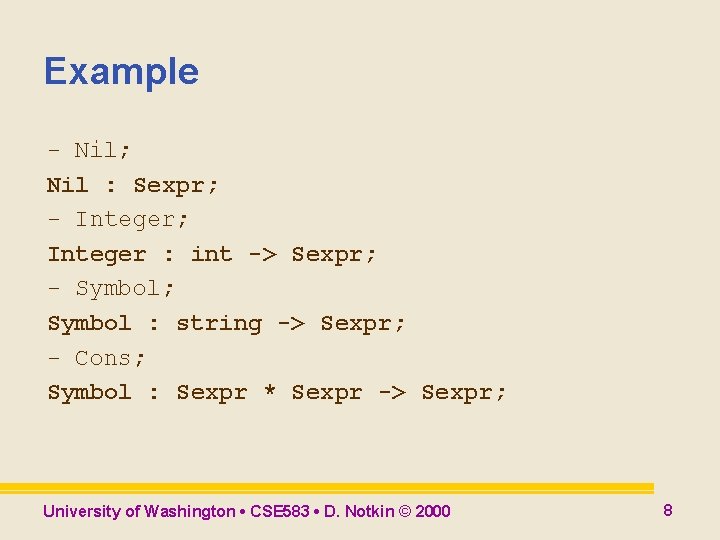 Example - Nil; Nil : Sexpr; - Integer; Integer : int -> Sexpr; - Example - Nil; Nil : Sexpr; - Integer; Integer : int -> Sexpr; -