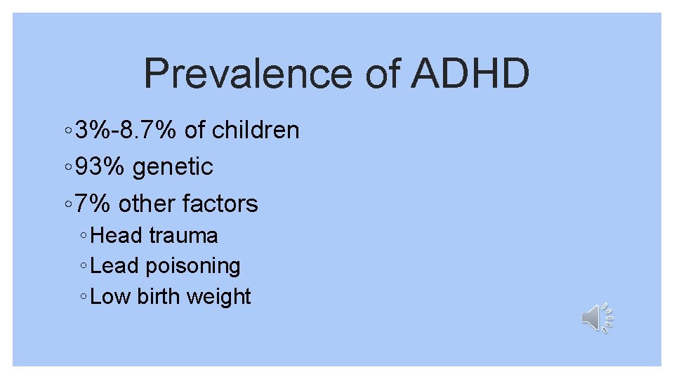 Prevalence of ADHD ◦ 3%-8. 7% of children ◦ 93% genetic ◦ 7% other
