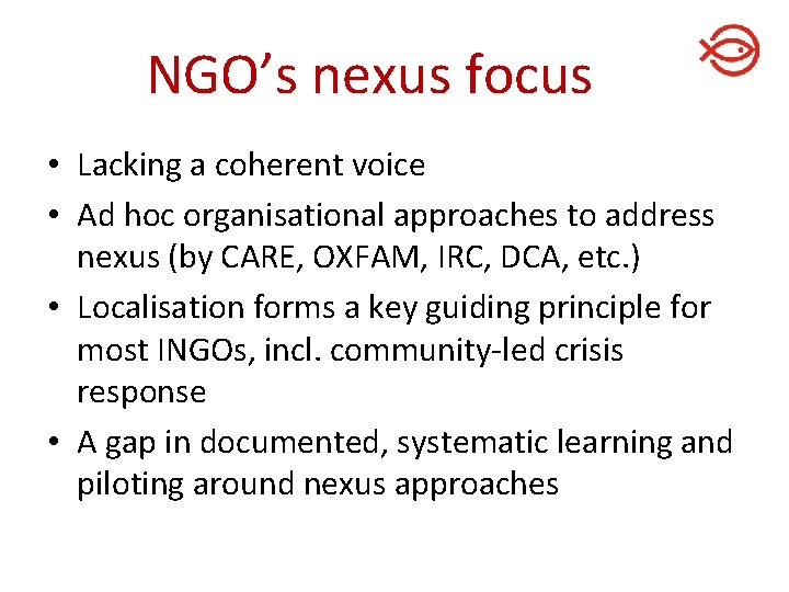 NGO’s nexus focus • Lacking a coherent voice • Ad hoc organisational approaches to