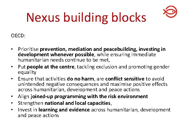 Nexus building blocks OECD: • Prioritise prevention, mediation and peacebuilding, investing in development whenever