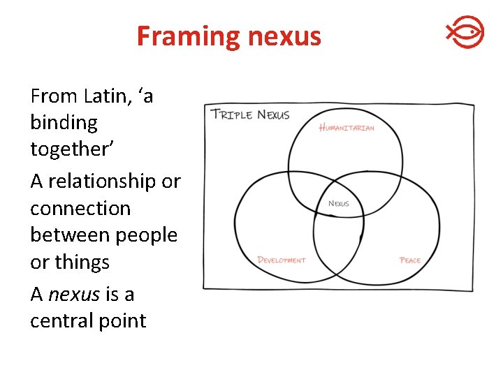 Framing nexus From Latin, ‘a binding together’ A relationship or connection between people or