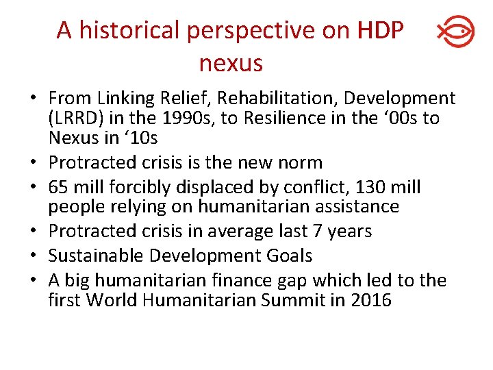 A historical perspective on HDP nexus • From Linking Relief, Rehabilitation, Development (LRRD) in