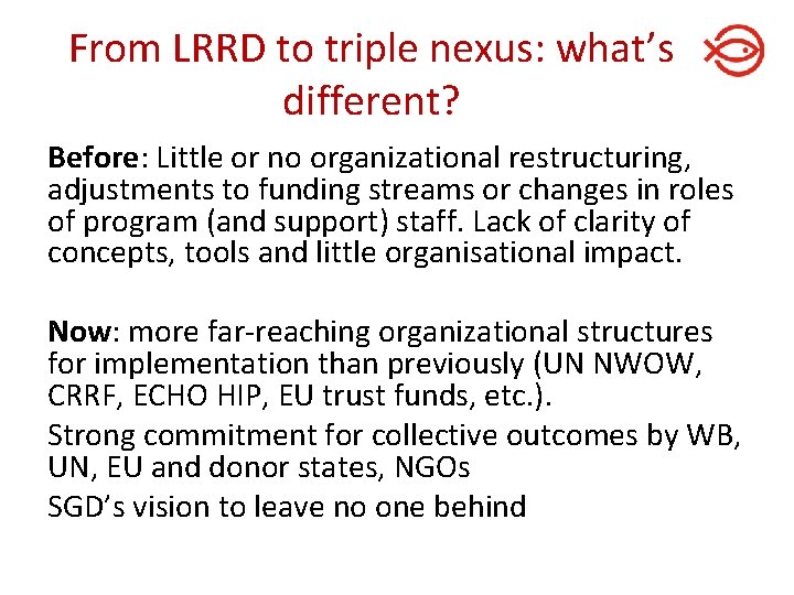 From LRRD to triple nexus: what’s different? Before: Little or no organizational restructuring, adjustments