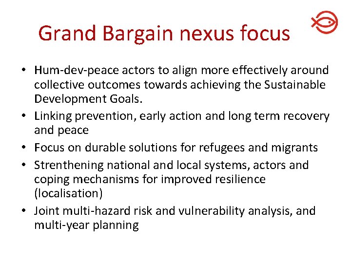 Grand Bargain nexus focus • Hum-dev-peace actors to align more effectively around collective outcomes Grand Bargain nexus focus • Hum-dev-peace actors to align more effectively around collective outcomes