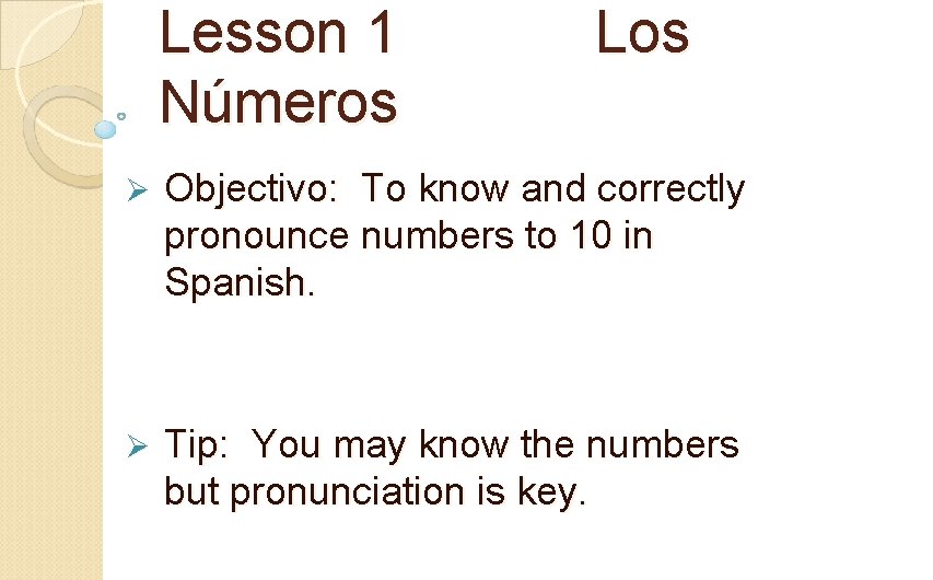 Lesson 1 Números Los Ø Objectivo: To know and correctly pronounce numbers to 10