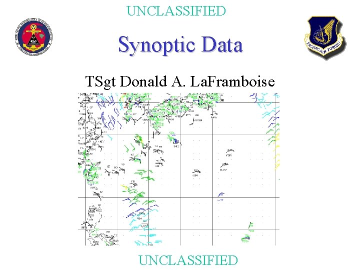 UNCLASSIFIED Synoptic Data TSgt Donald A. La. Framboise UNCLASSIFIED 