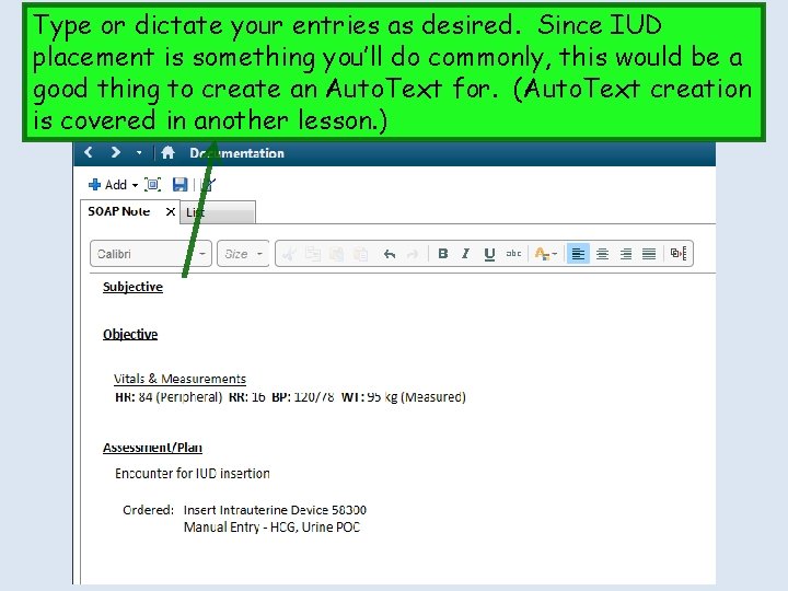 Type or dictate your entries as desired. Since IUD placement is something you’ll do