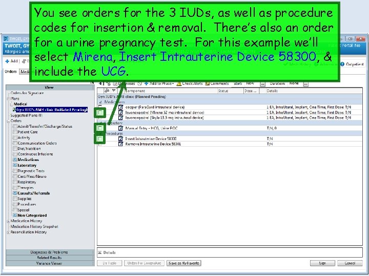 You see orders for the 3 IUDs, as well as procedure codes for insertion