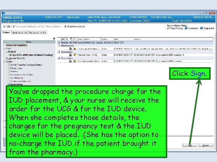 Click Sign. You’ve dropped the procedure charge for the IUD placement, & your nurse