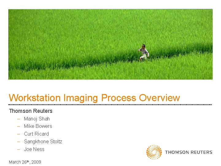 Workstation Imaging Process Overview Thomson Reuters – Manoj Shah – Mike Bowers – Curt