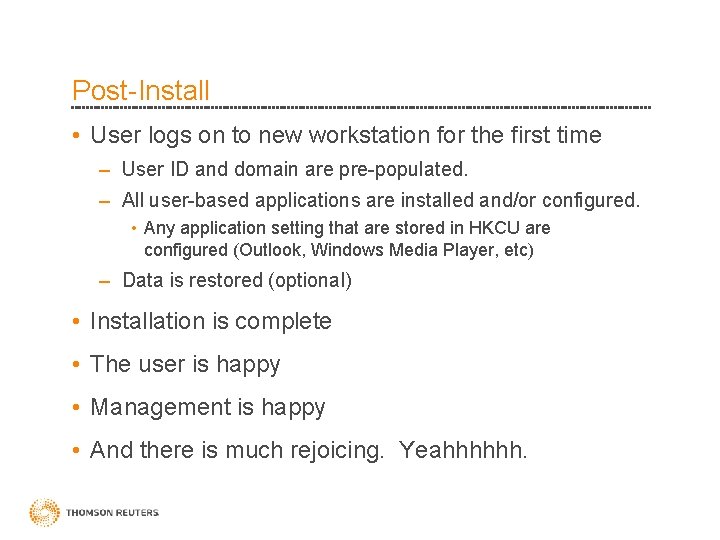 Post-Install • User logs on to new workstation for the first time – User