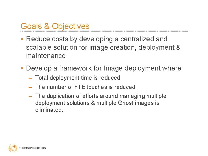 Goals & Objectives • Reduce costs by developing a centralized and scalable solution for