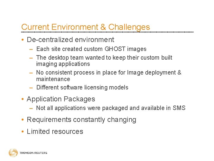 Current Environment & Challenges • De-centralized environment – Each site created custom GHOST images