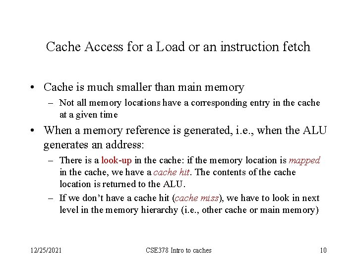 Cache Access for a Load or an instruction fetch • Cache is much smaller