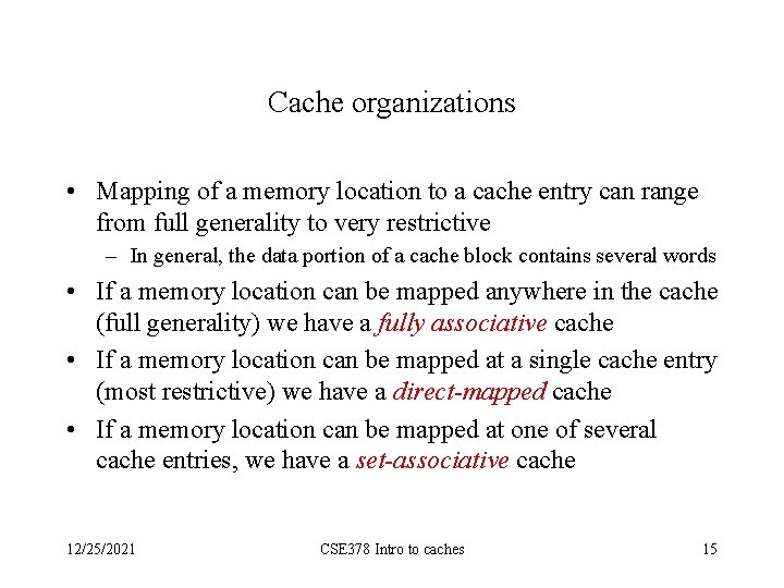 Cache organizations • Mapping of a memory location to a cache entry can range
