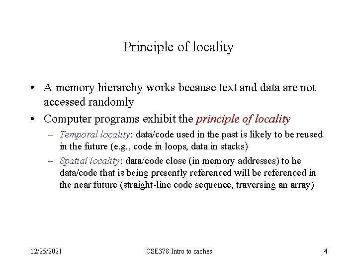 Principle of locality • A memory hierarchy works because text and data are not
