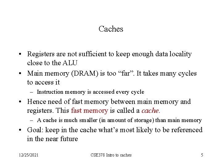 Caches • Registers are not sufficient to keep enough data locality close to the