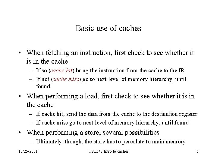 Basic use of caches • When fetching an instruction, first check to see whether