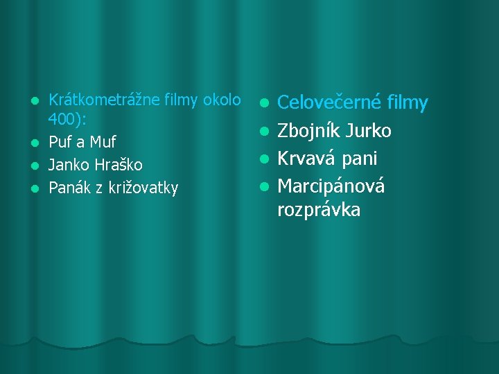 l l Krátkometrážne filmy okolo 400): Puf a Muf Janko Hraško Panák z križovatky