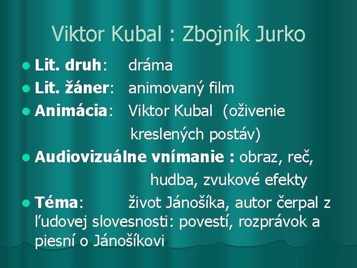 Viktor Kubal : Zbojník Jurko l Lit. druh: dráma l Lit. žáner: animovaný film