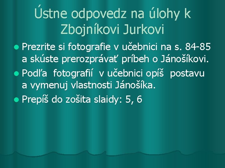 Ústne odpovedz na úlohy k Zbojníkovi Jurkovi l Prezrite si fotografie v učebnici na