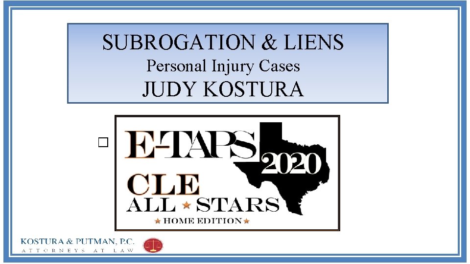 SUBROGATION & LIENS Personal Injury Cases JUDY KOSTURA � 