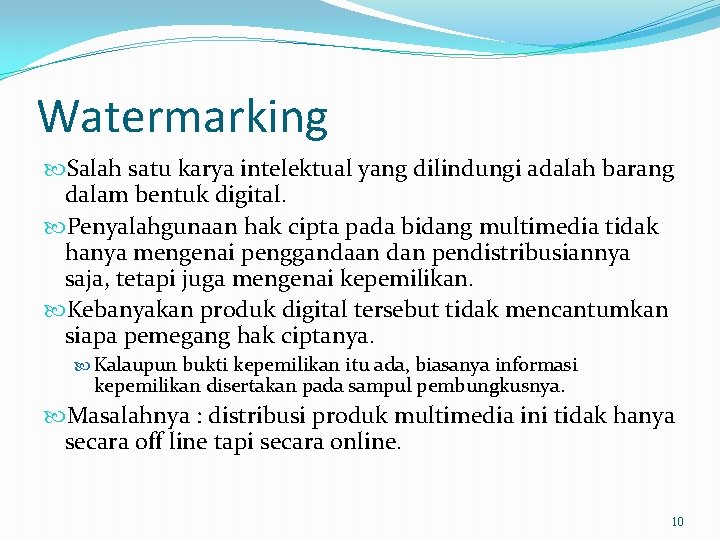 Watermarking Salah satu karya intelektual yang dilindungi adalah barang dalam bentuk digital. Penyalahgunaan hak