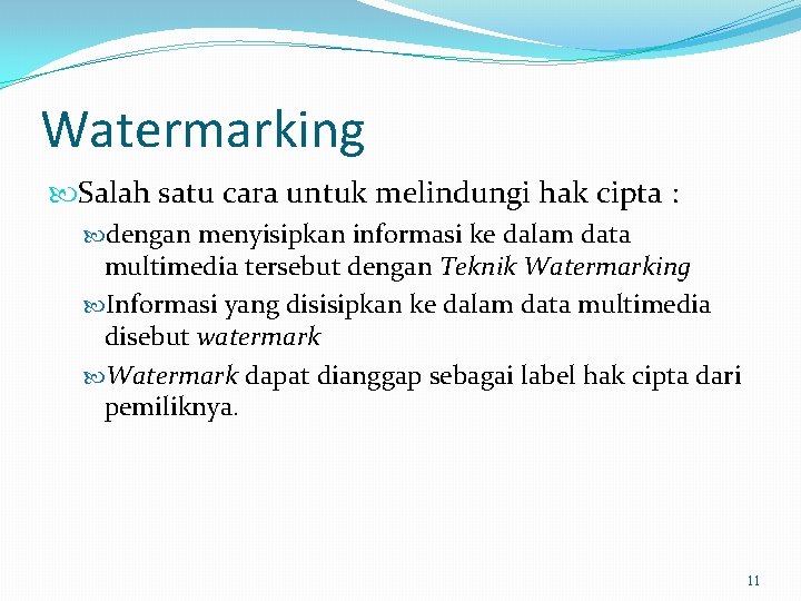 Watermarking Salah satu cara untuk melindungi hak cipta : dengan menyisipkan informasi ke dalam