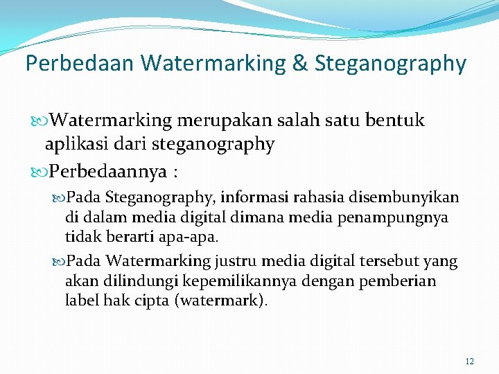 Perbedaan Watermarking & Steganography Watermarking merupakan salah satu bentuk aplikasi dari steganography Perbedaannya :