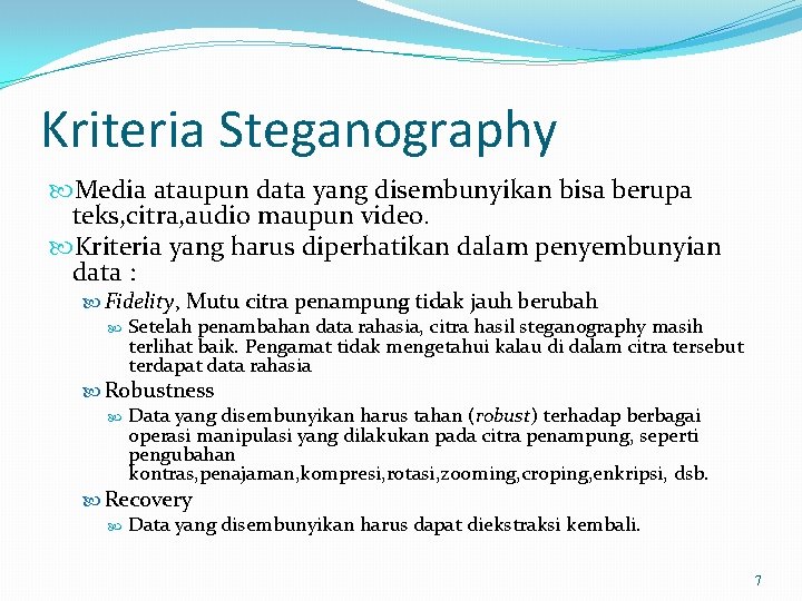 Kriteria Steganography Media ataupun data yang disembunyikan bisa berupa teks, citra, audio maupun video.