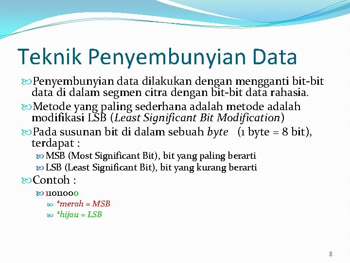 Teknik Penyembunyian Data Penyembunyian data dilakukan dengan mengganti bit-bit data di dalam segmen citra