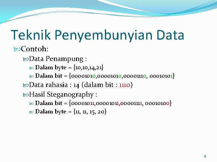 Teknik Penyembunyian Data Contoh: Data Penampung : Dalam byte = {10, 14, 21} Dalam