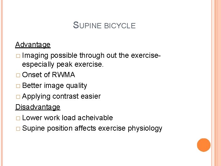 SUPINE BICYCLE Advantage � Imaging possible through out the exerciseespecially peak exercise. � Onset