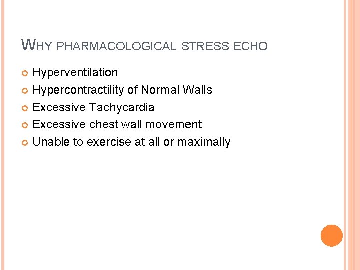 WHY PHARMACOLOGICAL STRESS ECHO Hyperventilation Hypercontractility of Normal Walls Excessive Tachycardia Excessive chest wall