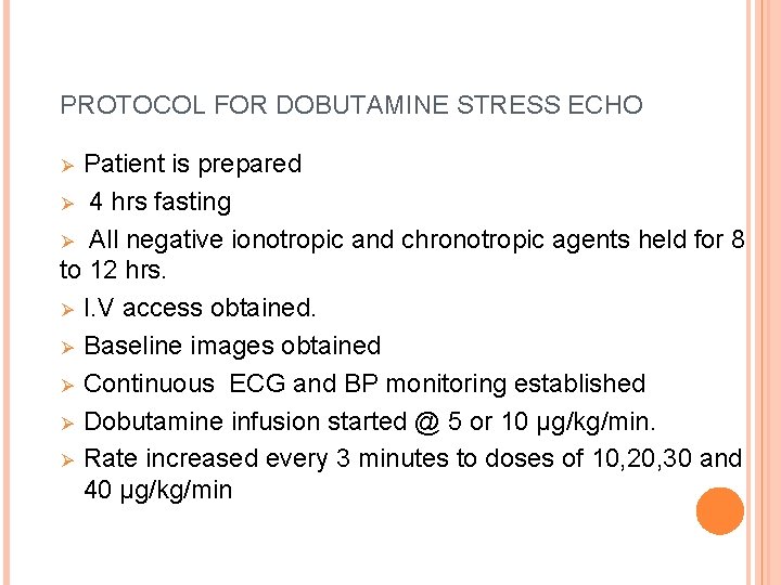 PROTOCOL FOR DOBUTAMINE STRESS ECHO Patient is prepared Ø 4 hrs fasting Ø All