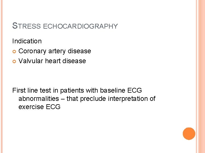 STRESS ECHOCARDIOGRAPHY Indication Coronary artery disease Valvular heart disease First line test in patients
