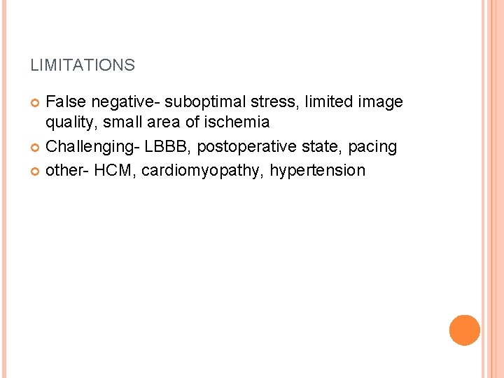 LIMITATIONS False negative- suboptimal stress, limited image quality, small area of ischemia Challenging- LBBB,