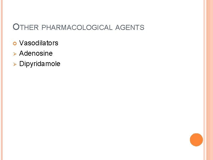 OTHER PHARMACOLOGICAL AGENTS Ø Ø Vasodilators Adenosine Dipyridamole 