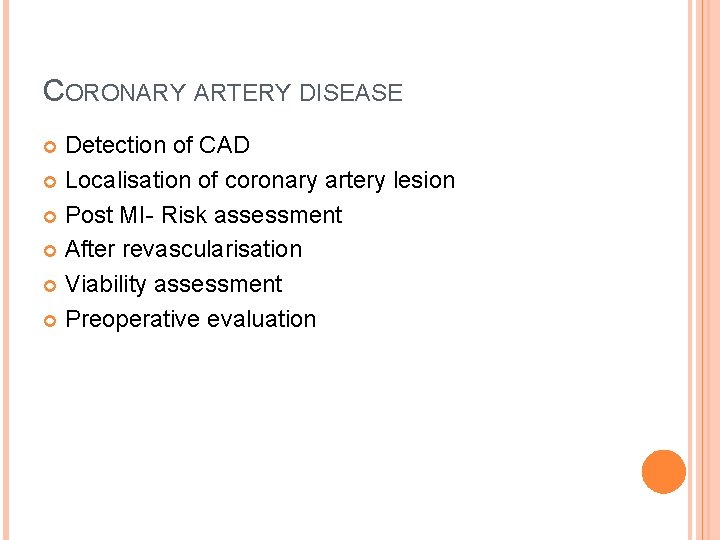 CORONARY ARTERY DISEASE Detection of CAD Localisation of coronary artery lesion Post MI- Risk