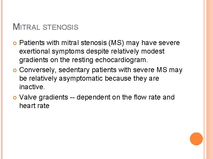 MITRAL STENOSIS Patients with mitral stenosis (MS) may have severe exertional symptoms despite relatively