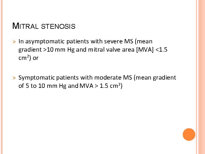 MITRAL STENOSIS Ø In asymptomatic patients with severe MS (mean gradient >10 mm Hg