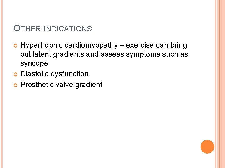 OTHER INDICATIONS Hypertrophic cardiomyopathy – exercise can bring out latent gradients and assess symptoms